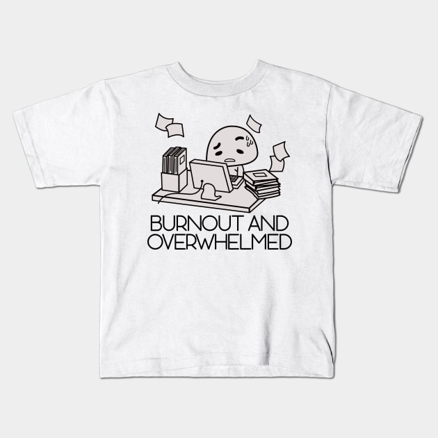 burnout and overwhelmed (self care) Kids T-Shirt by remerasnerds